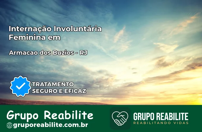 Internação Involuntária Feminina em Armação dos Búzios: Salve a Vida de Quem Você Ama