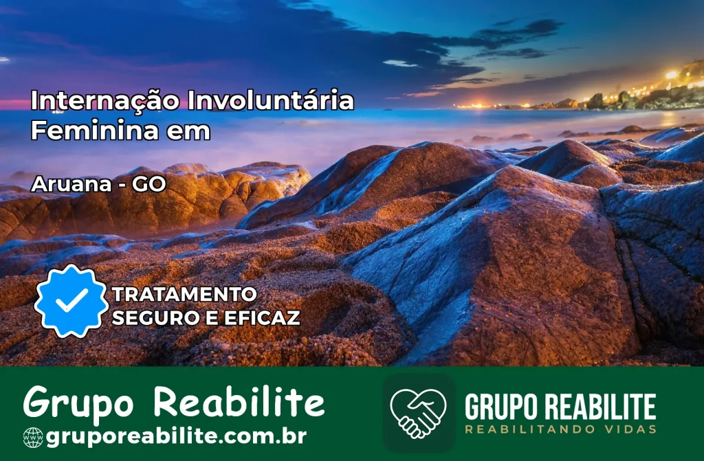 Internação Involuntária Feminina em Aruanã: Salve a Vida de Quem Você Ama