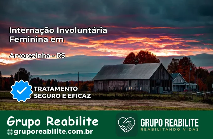 Internação Involuntária Feminina em Arvorezinha: Salve a Vida de Quem Você Ama