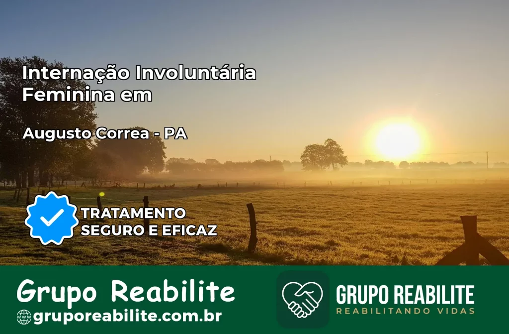 Internação Involuntária Feminina em Augusto Corrêa: Salve a Vida de Quem Você Ama