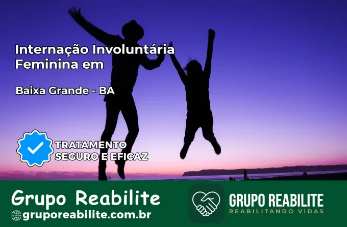 Internação Involuntária Feminina em Baixa Grande: Salve a Vida de Quem Você Ama