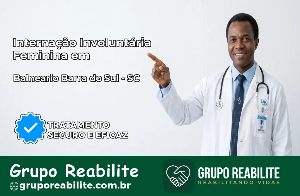 Internação Involuntária Feminina em Balneário Barra do Sul: Salve a Vida de Quem Você Ama