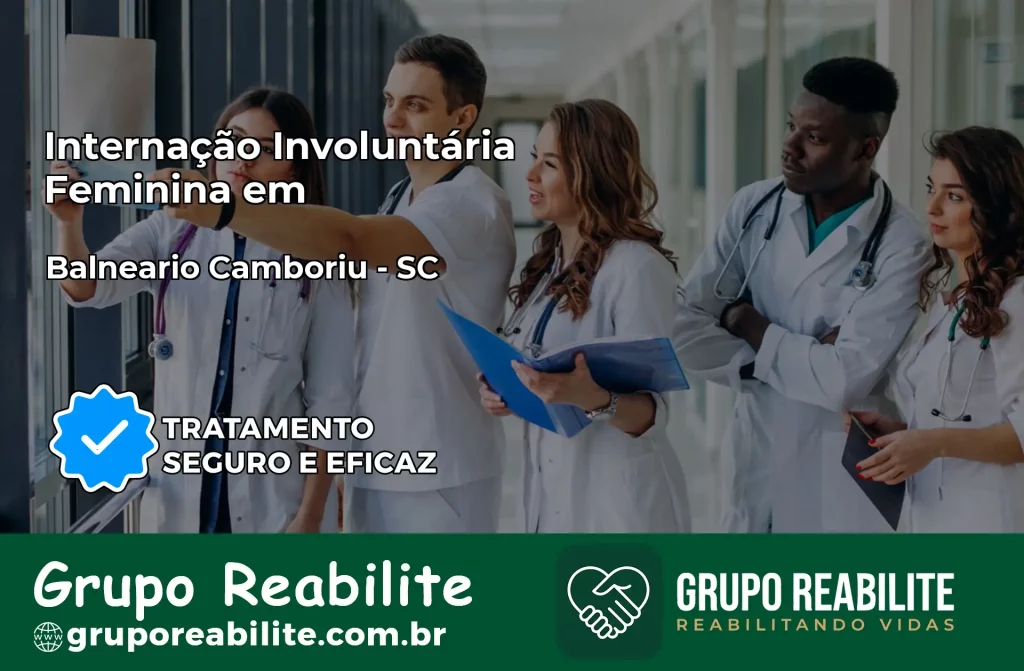Internação Involuntária Feminina em Balneário Camboriú: Salve a Vida de Quem Você Ama