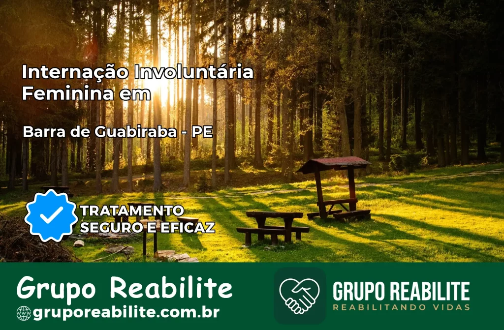 Internação Involuntária Feminina em Barra de Guabiraba: Salve a Vida de Quem Você Ama