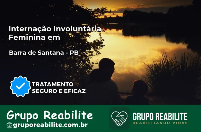 Internação Involuntária Feminina em Barra de Santana: Salve a Vida de Quem Você Ama