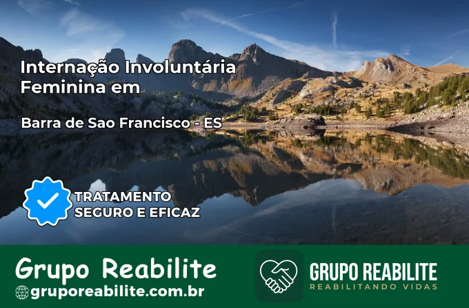 Internação Involuntária Feminina em Barra de São Francisco: Salve a Vida de Quem Você Ama