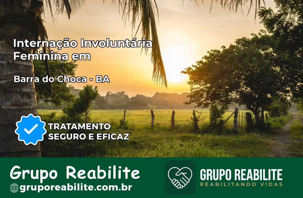 Internação Involuntária Feminina em Barra do Choça: Salve a Vida de Quem Você Ama