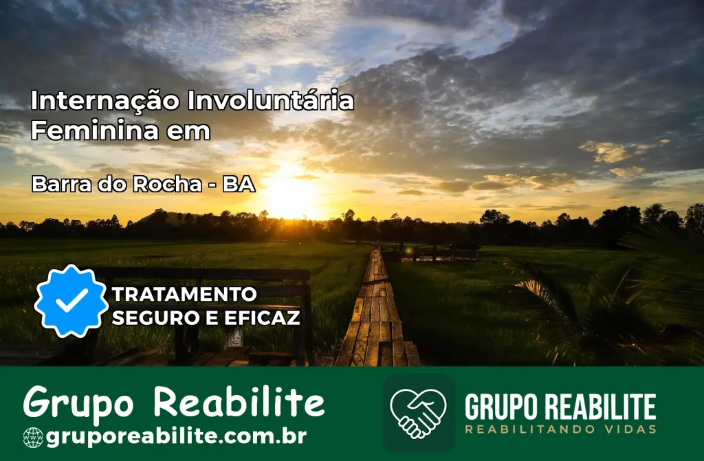 Internação Involuntária Feminina em Barra do Rocha: Salve a Vida de Quem Você Ama