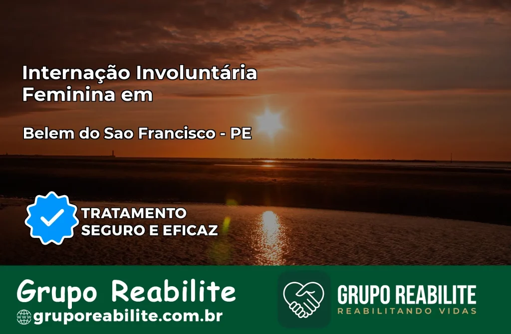 Internação Involuntária Feminina em Belém do São Francisco: Salve a Vida de Quem Você Ama
