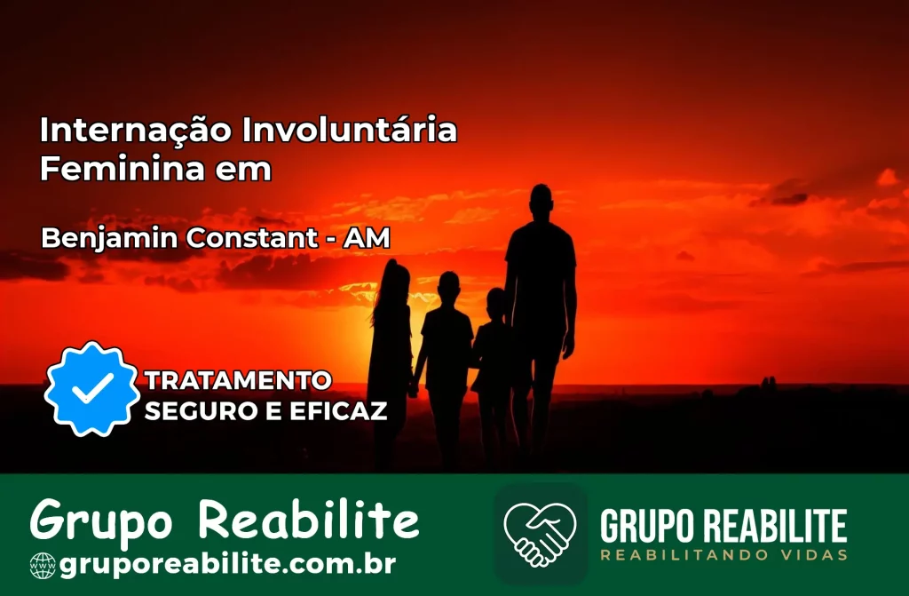 Internação Involuntária Feminina em Benjamin Constant: Salve a Vida de Quem Você Ama