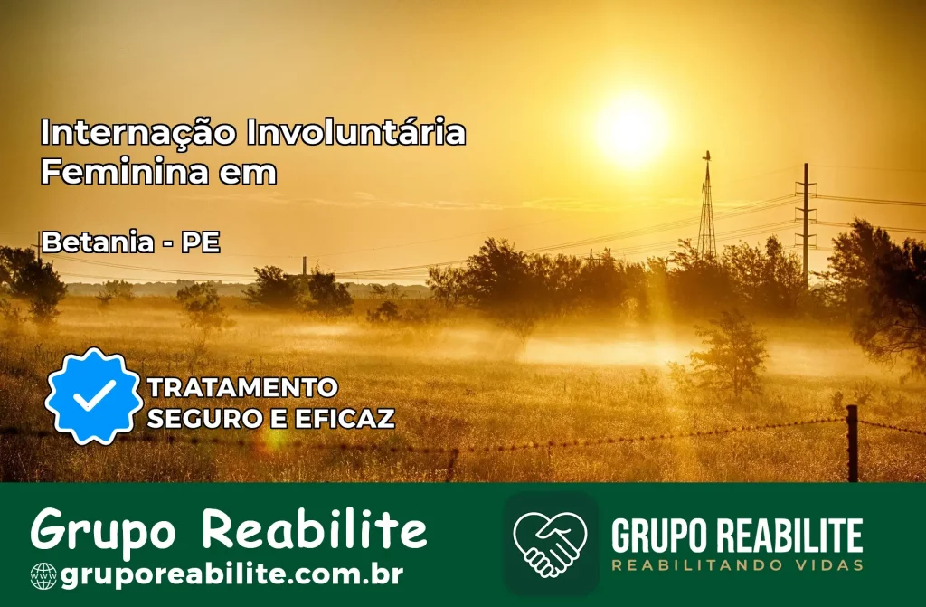 Internação Involuntária Feminina em Betânia: Salve a Vida de Quem Você Ama