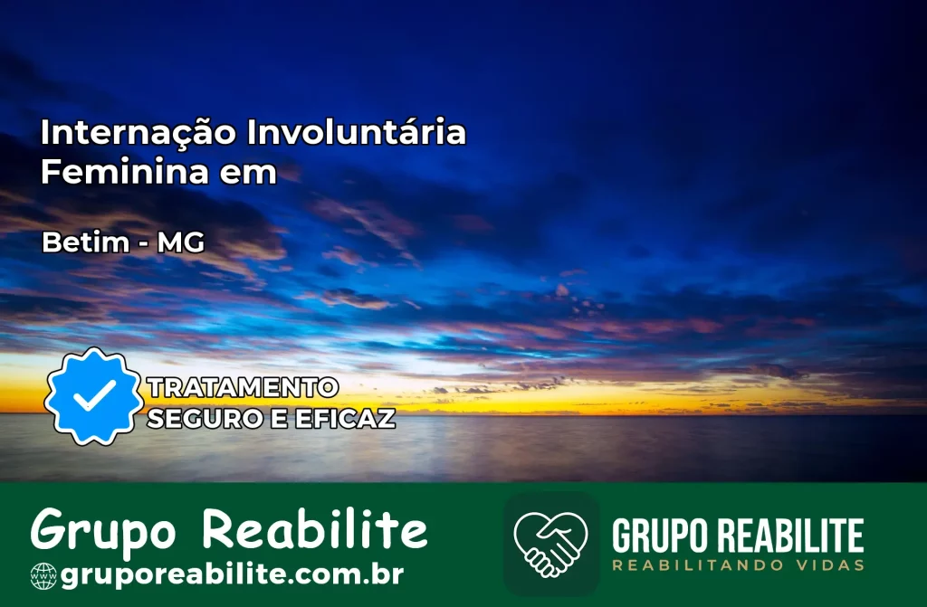 Internação Involuntária Feminina em Betim: Salve a Vida de Quem Você Ama