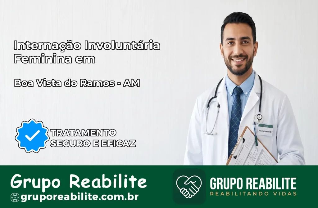 Internação Involuntária Feminina em Boa Vista do Ramos: Salve a Vida de Quem Você Ama