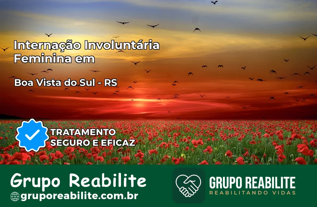 Internação Involuntária Feminina em Boa Vista do Sul: Salve a Vida de Quem Você Ama