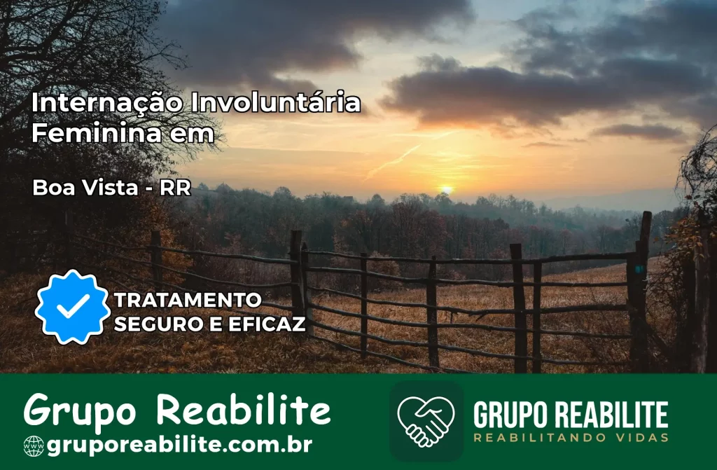 Internação Involuntária Feminina em Boa Vista: Salve a Vida de Quem Você Ama
