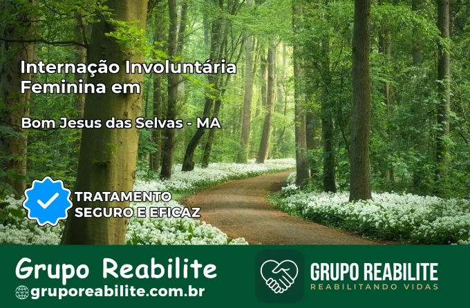 Internação Involuntária Feminina em Bom Jesus das Selvas: Salve a Vida de Quem Você Ama