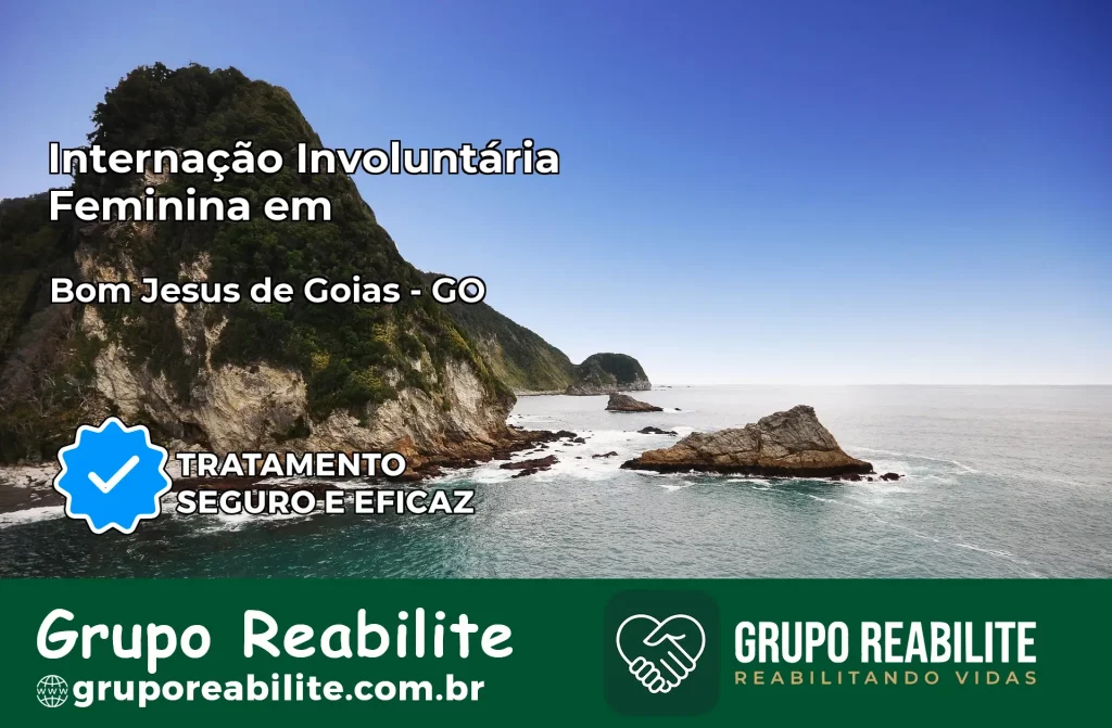 Internação Involuntária Feminina em Bom Jesus de Goiás: Salve a Vida de Quem Você Ama