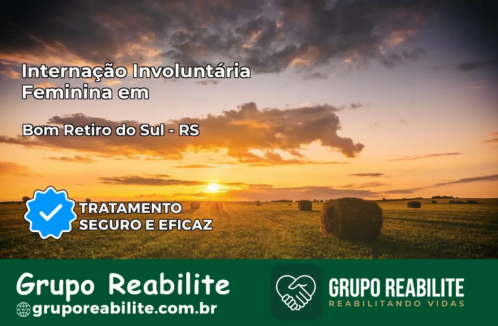 Internação Involuntária Feminina em Bom Retiro do Sul: Salve a Vida de Quem Você Ama