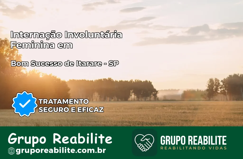 Internação Involuntária Feminina em Bom Sucesso de Itararé: Salve a Vida de Quem Você Ama