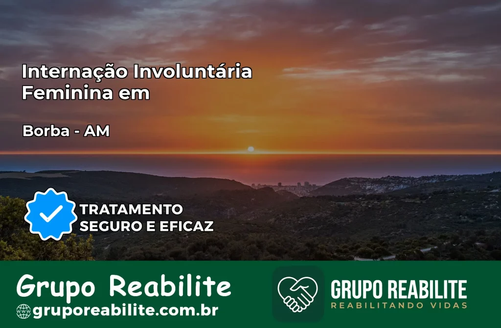 Internação Involuntária Feminina em Borba: Salve a Vida de Quem Você Ama