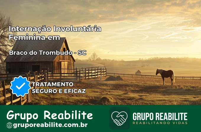Internação Involuntária Feminina em Braço do Trombudo: Salve a Vida de Quem Você Ama