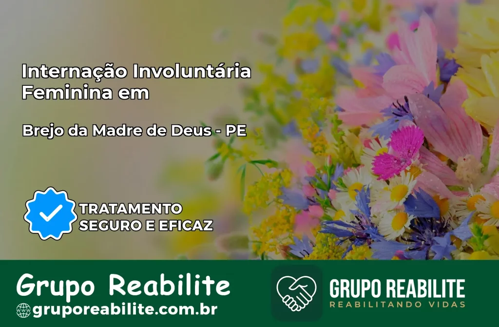 Internação Involuntária Feminina em Brejo da Madre de Deus: Salve a Vida de Quem Você Ama