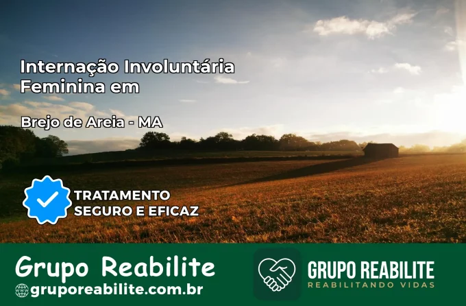 Internação Involuntária Feminina em Brejo de Areia: Salve a Vida de Quem Você Ama