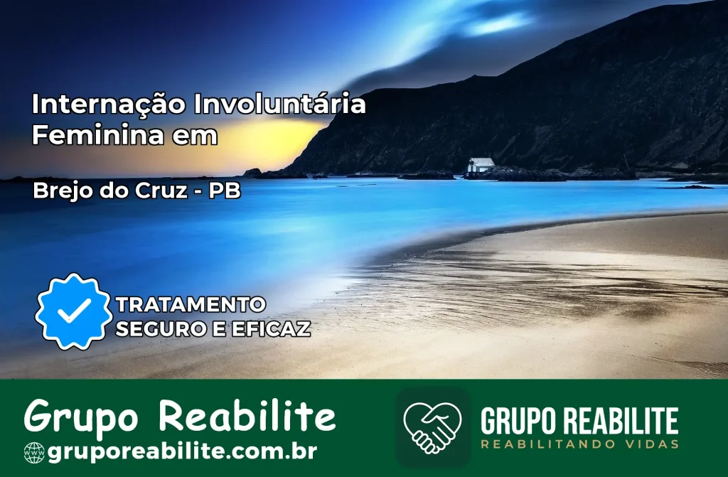 Internação Involuntária Feminina em Brejo do Cruz: Salve a Vida de Quem Você Ama