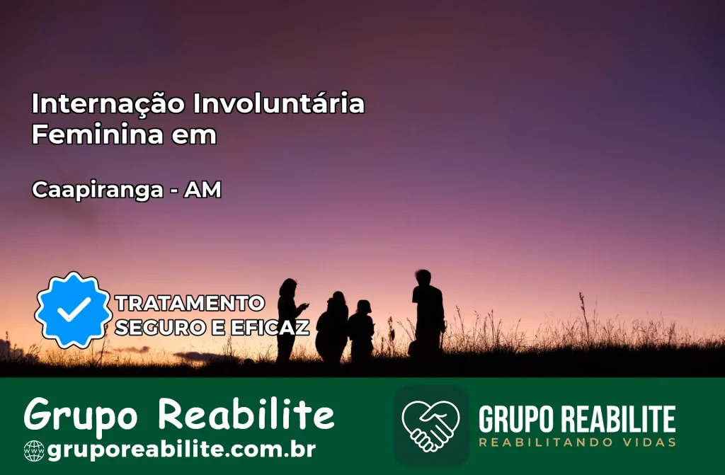 Internação Involuntária Feminina em Caapiranga: Salve a Vida de Quem Você Ama
