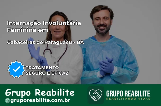 Internação Involuntária Feminina em Cabaceiras do Paraguaçu: Salve a Vida de Quem Você Ama
