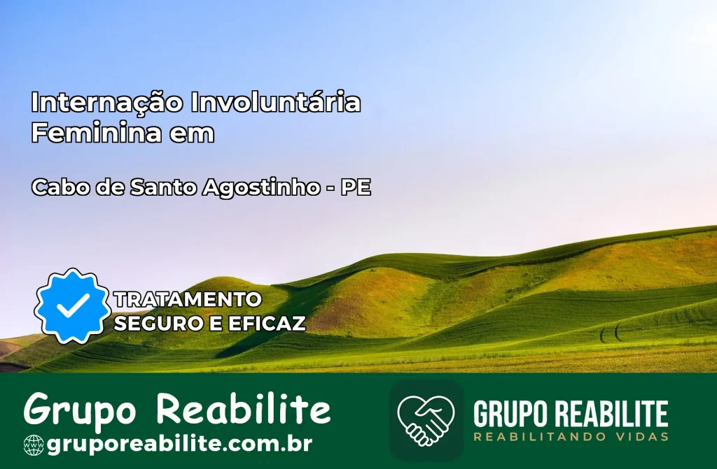 Internação Involuntária Feminina em Cabo de Santo Agostinho: Salve a Vida de Quem Você Ama