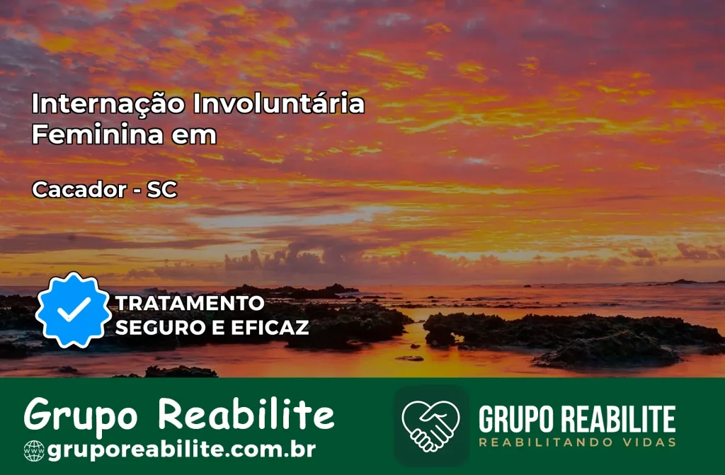 Internação Involuntária Feminina em Caçador: Salve a Vida de Quem Você Ama