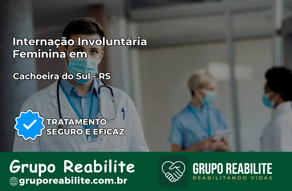 Internação Involuntária Feminina em Cachoeira do Sul: Salve a Vida de Quem Você Ama
