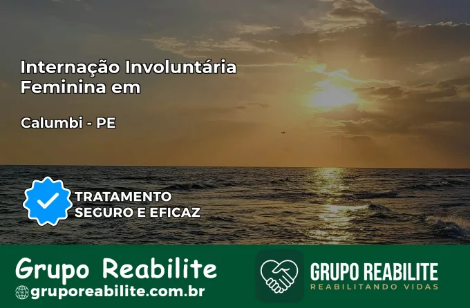 Internação Involuntária Feminina em Calumbi: Salve a Vida de Quem Você Ama