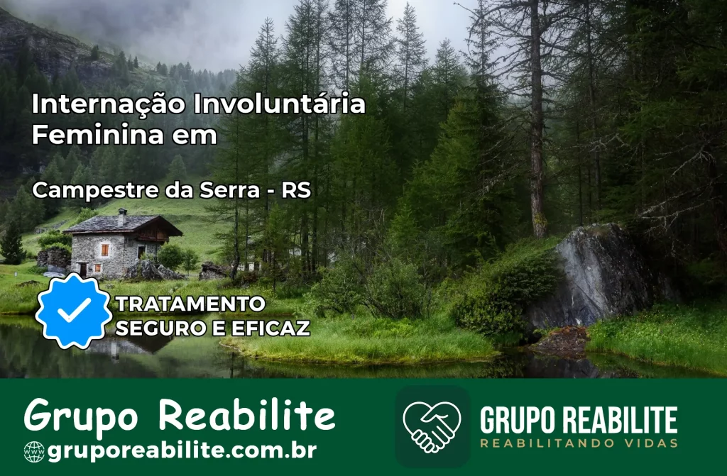 Internação Involuntária Feminina em Campestre da Serra: Salve a Vida de Quem Você Ama
