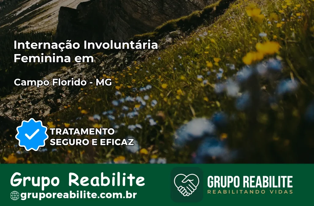 Internação Involuntária Feminina em Campo Florido: Salve a Vida de Quem Você Ama