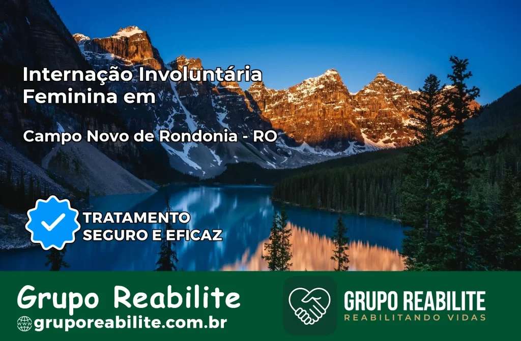 Internação Involuntária Feminina em Campo Novo de Rondônia: Salve a Vida de Quem Você Ama