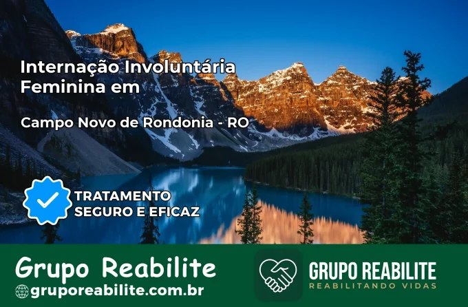 Internação Involuntária Feminina em Campo Novo de Rondônia: Salve a Vida de Quem Você Ama