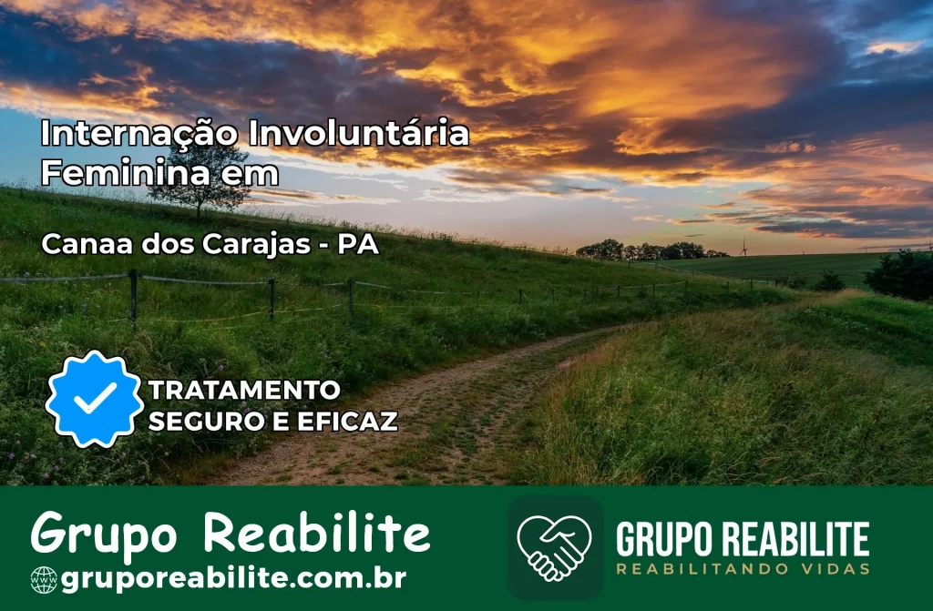 Internação Involuntária Feminina em Canaã dos Carajás: Salve a Vida de Quem Você Ama