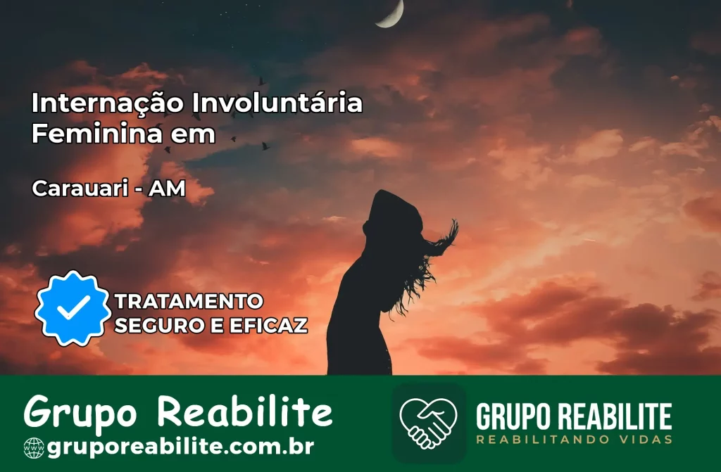 Internação Involuntária Feminina em Carauari: Salve a Vida de Quem Você Ama