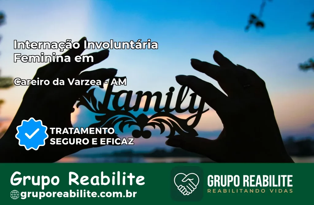 Internação Involuntária Feminina em Careiro da Várzea: Salve a Vida de Quem Você Ama