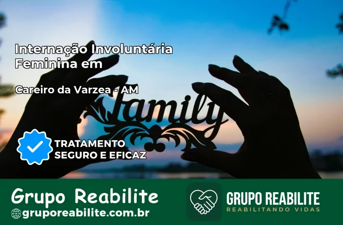 Internação Involuntária Feminina em Careiro da Várzea: Salve a Vida de Quem Você Ama