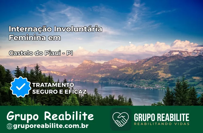 Internação Involuntária Feminina em Castelo do Piauí: Salve a Vida de Quem Você Ama