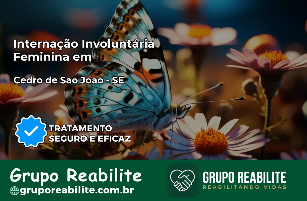 Internação Involuntária Feminina em Cedro de São João: Salve a Vida de Quem Você Ama