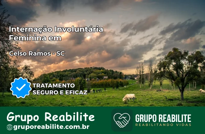 Internação Involuntária Feminina em Celso Ramos: Salve a Vida de Quem Você Ama