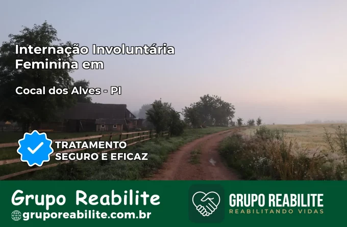 Internação Involuntária Feminina em Cocal dos Alves: Salve a Vida de Quem Você Ama