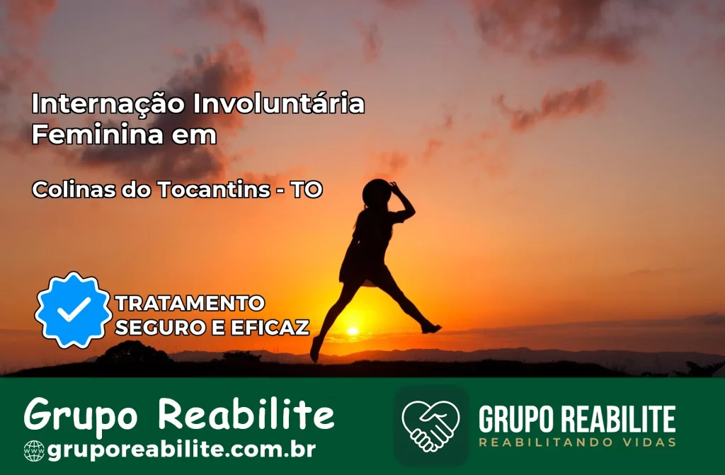 Internação Involuntária Feminina em Colinas do Tocantins: Salve a Vida de Quem Você Ama