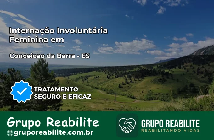 Internação Involuntária Feminina em Conceição da Barra: Salve a Vida de Quem Você Ama