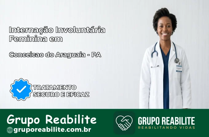Internação Involuntária Feminina em Conceição do Araguaia: Salve a Vida de Quem Você Ama
