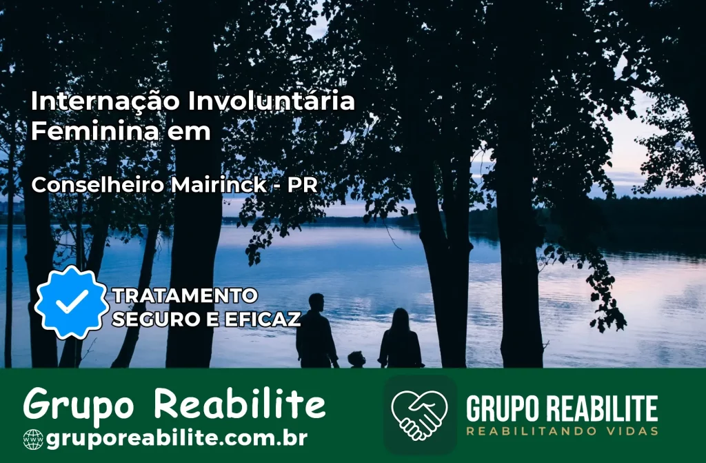 Internação Involuntária Feminina em Conselheiro Mairinck: Salve a Vida de Quem Você Ama